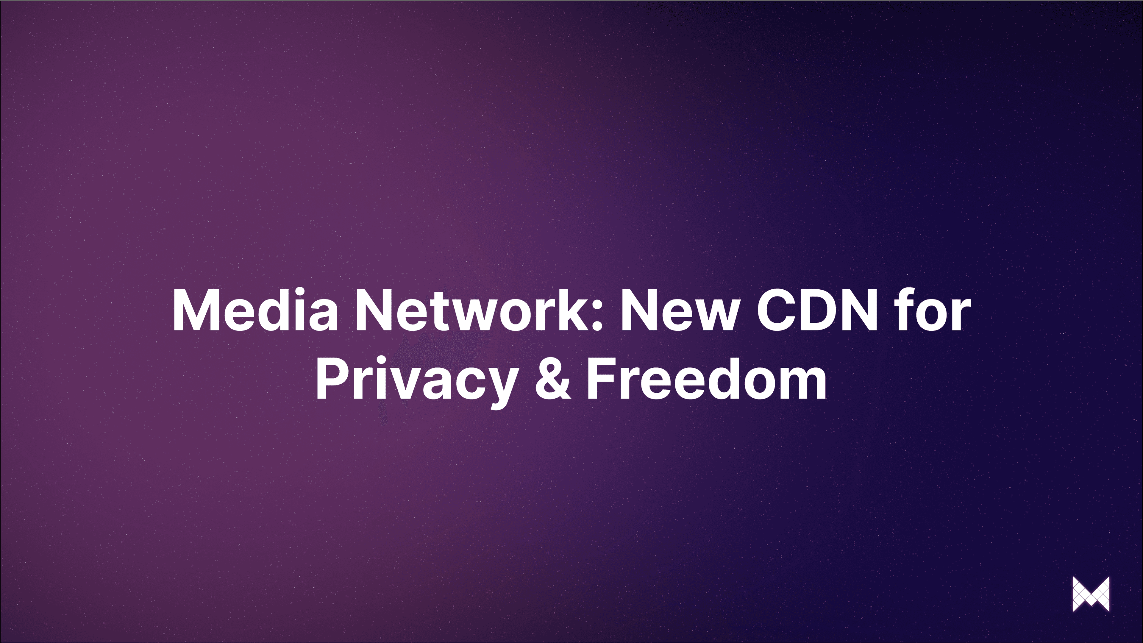 Media Network: New CDN for Privacy & Freedom
