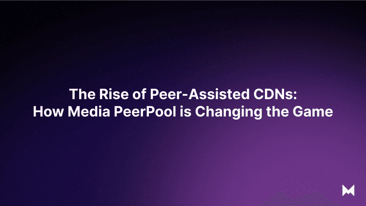 The Rise of Peer-Assisted CDNs: How Media PeerPool is Changing the Game