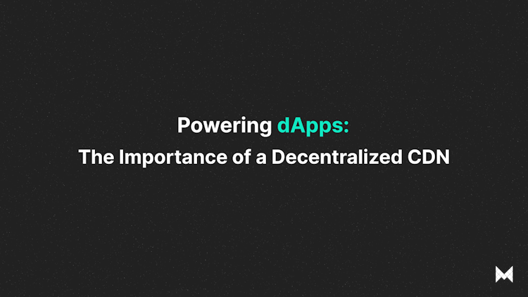 Powering dApps: The Importance of a Decentralized CDN