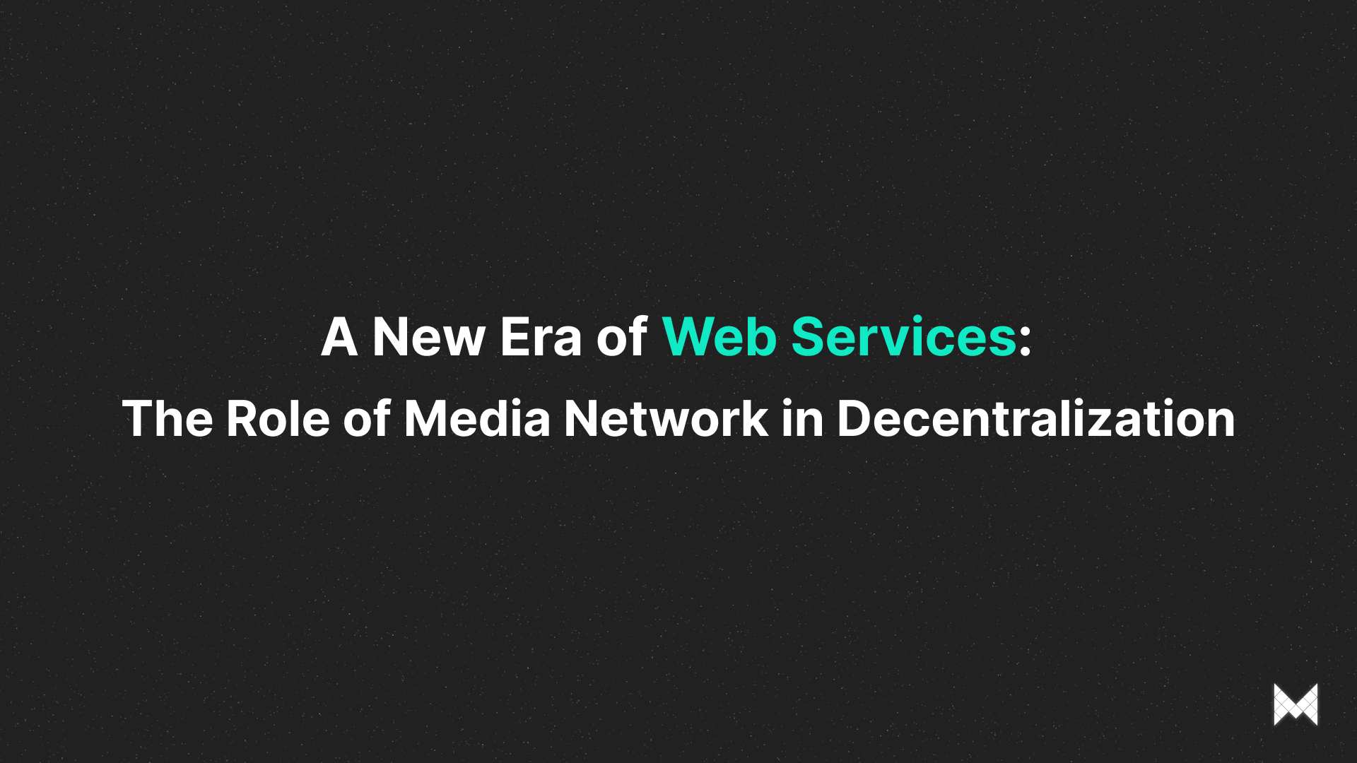 A New Era of Web Services: The Role of Media Network in Decentralization