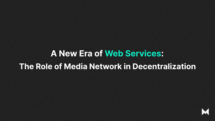 A New Era of Web Services: The Role of Media Network in Decentralization