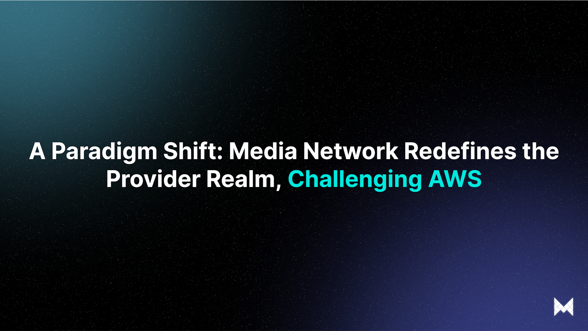 A Paradigm Shift: Media Network Redefines the Provider Realm, Challenging AWS